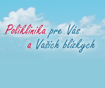 Poliklinika pre Vás a Vašich blízkych